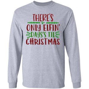 there s only elfin days s til christmas ct1 t shirts hoodies long sleeve 5