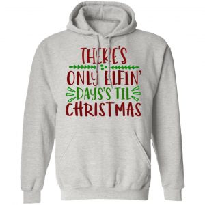 there s only elfin days s til christmas ct1 t shirts hoodies long sleeve 6