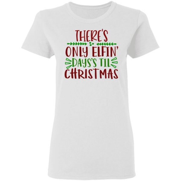 there s only elfin days s til christmas ct1 t shirts hoodies long sleeve