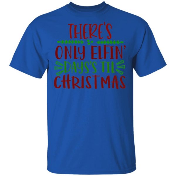 there s only elfin days s til christmas ct1 t shirts hoodies long sleeve 8