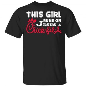 This Girl Runs On Jesus & Chick-fil-A T-Shirts, Long Sleeve, Hoodies