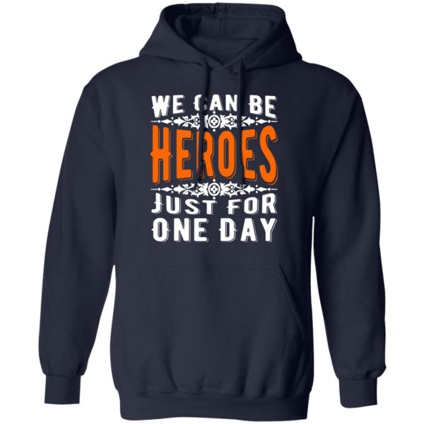 we can be heroes just for one day t shirts long sleeve hoodies 12