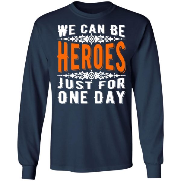we can be heroes just for one day t shirts long sleeve hoodies 6