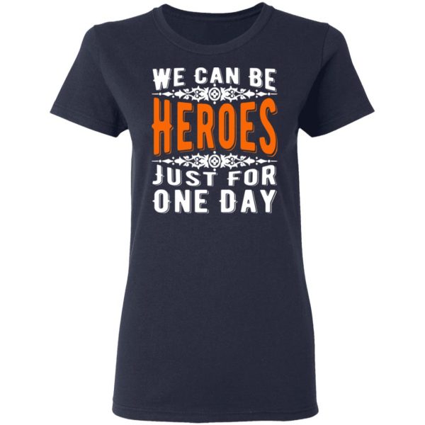 we can be heroes just for one day t shirts long sleeve hoodies 8