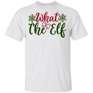 What The Elf-Ct1 T Shirts, Hoodies, Long Sleeve
