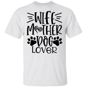 Wife Mother Dog Lover T Shirts, Hoodies, Long Sleeve