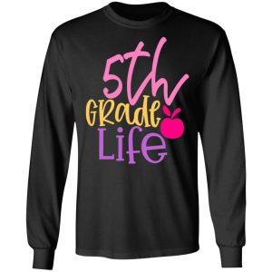 5th grade life design 3 t shirts long sleeve hoodies 4