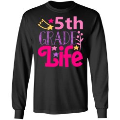 5th grade life t shirts long sleeve hoodies