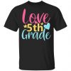 5th grade love t shirts long sleeve hoodies 7