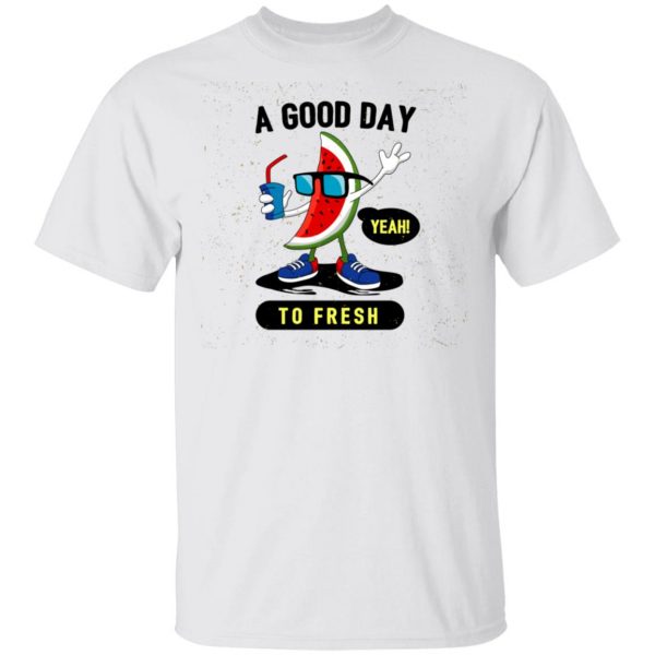 a good day to fresh t shirts hoodies long sleeve 12