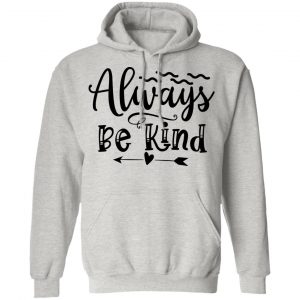 always be kind t shirts hoodies long sleeve 2