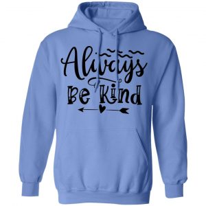 always be kind t shirts hoodies long sleeve 3