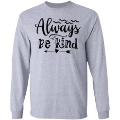 always be kind t shirts hoodies long sleeve 5