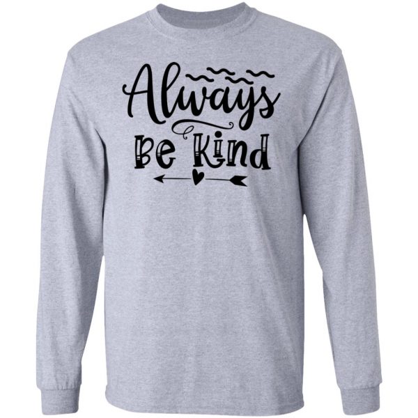 always be kind t shirts hoodies long sleeve 5