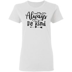 always be kind t shirts hoodies long sleeve 6