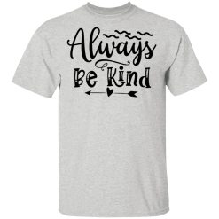 always be kind t shirts hoodies long sleeve 7