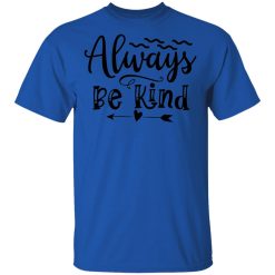 always be kind t shirts hoodies long sleeve 8