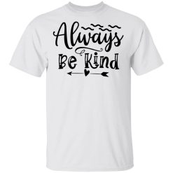 always be kind t shirts hoodies long sleeve 9
