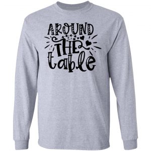 around the table t shirts hoodies long sleeve 4