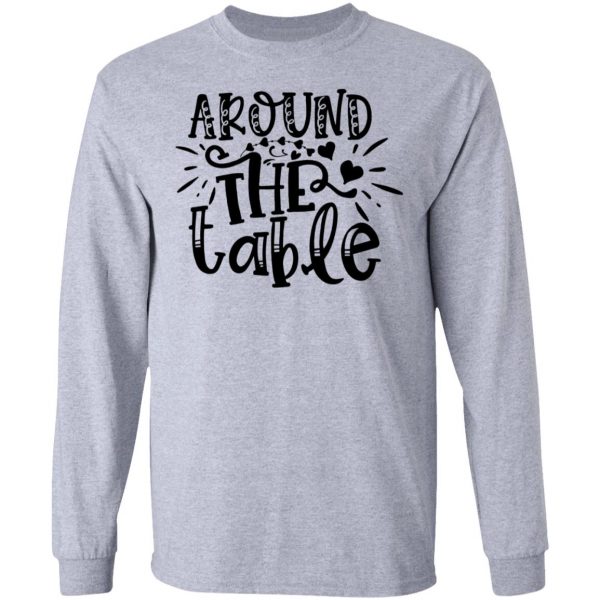 around the table t shirts hoodies long sleeve 4