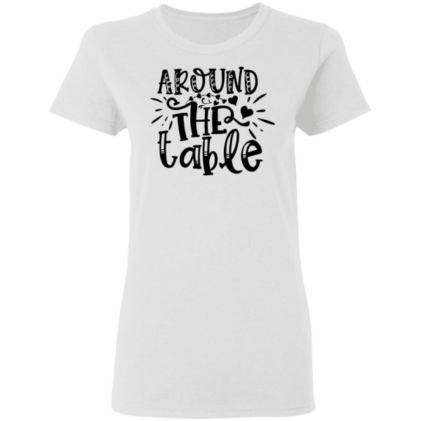 around the table t shirts hoodies long sleeve 8