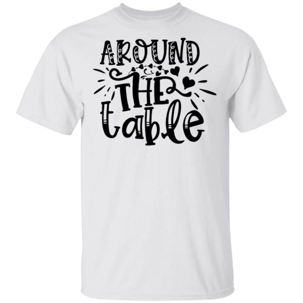 around the table t shirts hoodies long sleeve 9