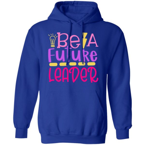 be a future leader t shirts long sleeve hoodies 2