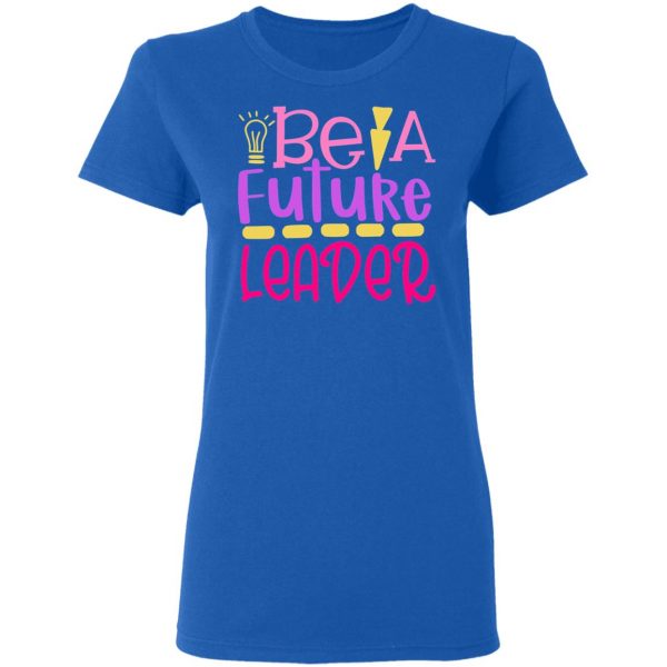 be a future leader t shirts long sleeve hoodies 4