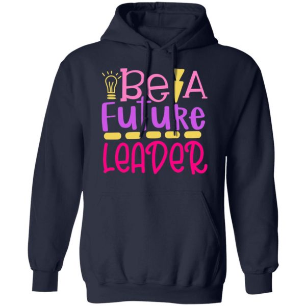 be a future leader t shirts long sleeve hoodies