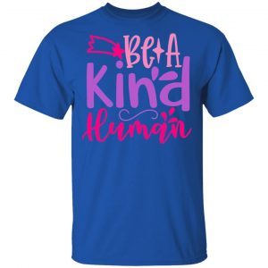 be a kind human t shirts long sleeve hoodies 9