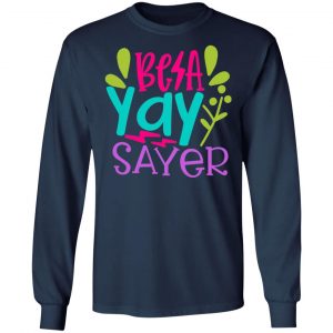 be a yay sayer t shirts long sleeve hoodies 10