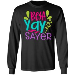 be a yay sayer t shirts long sleeve hoodies 9