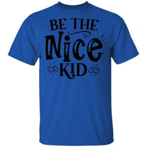 Be The Nice Kid T Shirts, Hoodies, Long Sleeve 2