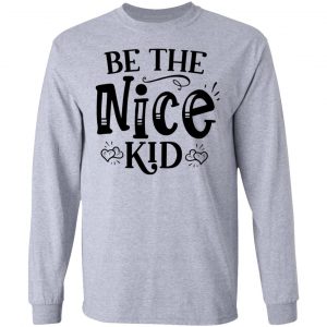 be the nice kid t shirts hoodies long sleeve 4