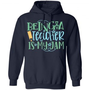 being a teacher is my jam t shirts long sleeve hoodies 6