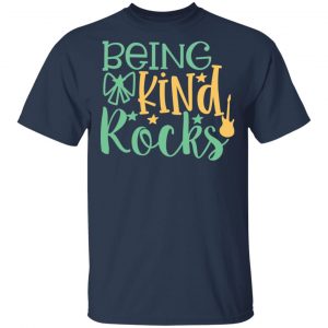 Being Kind Rocks T-Shirts, Long Sleeve, Hoodies