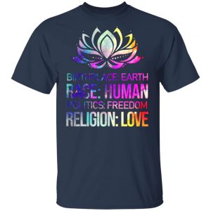 Birthplace Earth Race Human Politics Freedom Religion Love 2 T-Shirts, Long Sleeve, Hoodies 2