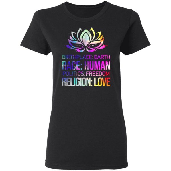birthplace earth race human politics freedom religion love 2 t shirts long sleeve hoodies 7