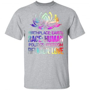 birthplace earth race human politics freedom religion love 2 t shirts long sleeve hoodies 9