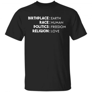 birthplace earth race human politics freedom religion love t shirts long sleeve hoodies 12