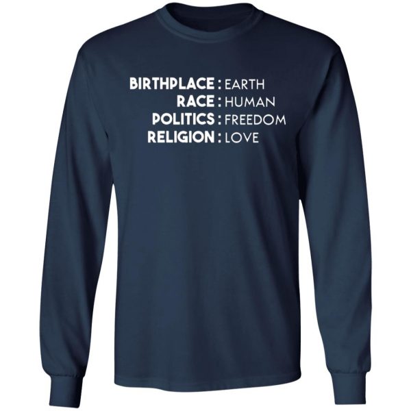 birthplace earth race human politics freedom religion love t shirts long sleeve hoodies 2