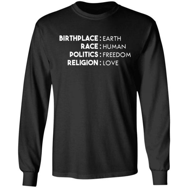 birthplace earth race human politics freedom religion love t shirts long sleeve hoodies 3