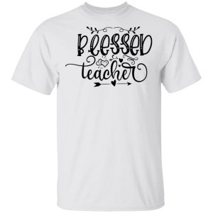 Blessed Teacher T Shirts, Hoodies, Long Sleeve