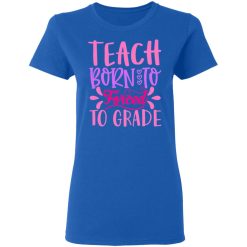 born to teach forced to grade t shirts long sleeve hoodies 11