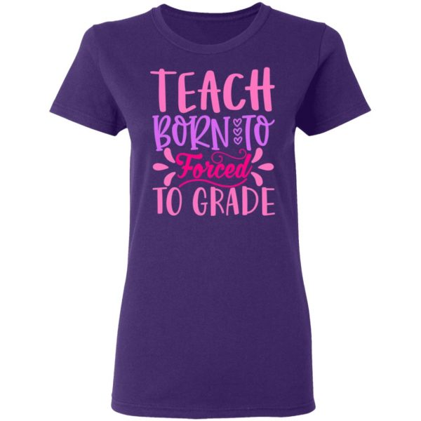born to teach forced to grade t shirts long sleeve hoodies 7