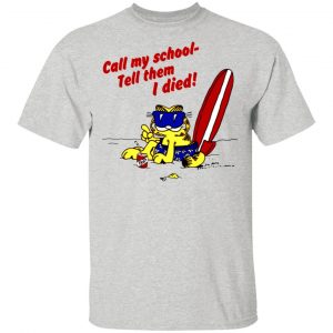 call my school tell them i died summer garfield version t shirts hoodies long sleeve 6