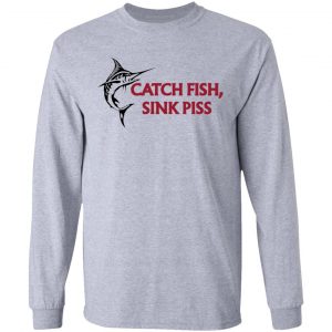 catch fish sink piss t shirts hoodies long sleeve 10