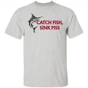 catch fish sink piss t shirts hoodies long sleeve 5