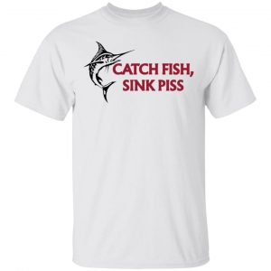 catch fish sink piss t shirts hoodies long sleeve 6