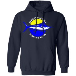 caught fuck all fishing club t shirts long sleeve hoodies 2